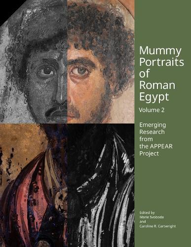 Mummy Portraits of Roman Egypt, Volume 2: Emerging Research from the APPEAR Project