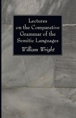 Lectures on the Comparative Grammar of the Semitic Languages