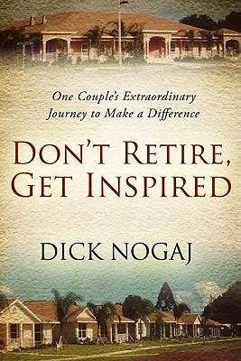 Don't Retire, Get Inspired: One Couple's Extraordinary Journey to Make a Difference