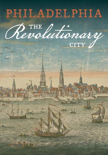 Philadelphia, the Revolutionary City