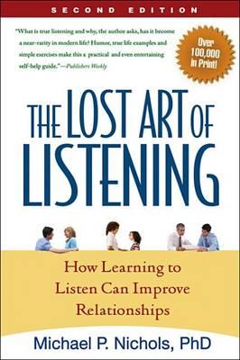 Lost Art of Listening, Second Edition: How Learning to Listen Can Improve Relationships