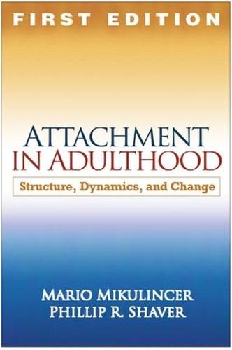 Attachment in Adulthood, First Edition: Structure, Dynamics, and Change