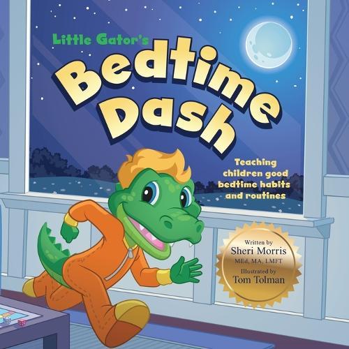 Little Gator's Bedtime Dash: Teaching Children Good Bedtime Habits and Routines