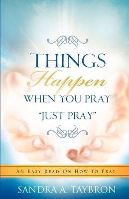 THINGS HAPPEN WHEN YOU PRAY ""Just Pray""
