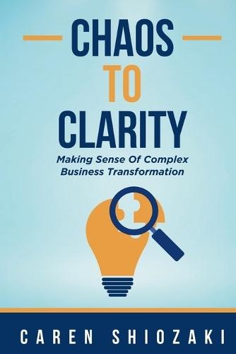 Chaos to Clarity: Making Sense of Complex Business Transformation