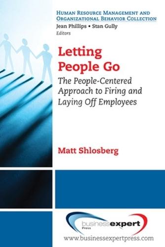 Letting People Go: The People-Centered Approach to Firing and Laying Off Employees