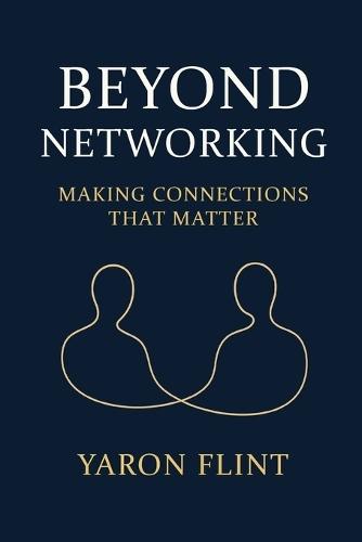 Beyond Networking: Making Connections That Matter