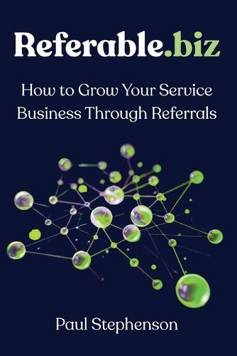 Referable.biz: How to Grow Your Service Business Through Referrals