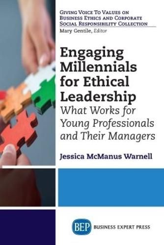 Engaging Millennials for Ethical Leadership: What Works for Young Professionals and Their Managers
