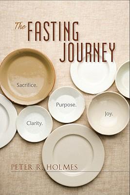 The Fasting Journey: Sacrifice. Clarity. Purpose. Joy.