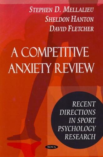 Competitive Anxiety Review: Recent Directions in Sport Psychology Research