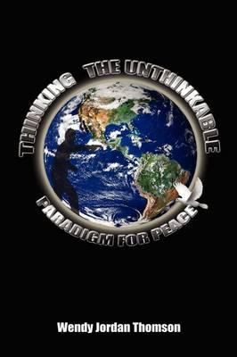 Thinking the Unthinkable: A Paradigm for Peace