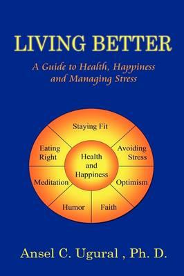 Living Better: A Guide to Health, Happiness and Managing Stress