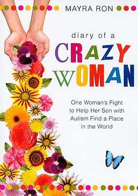 Diary of a Crazy Woman: One Woman's Fight to Help Her Son with Autism Find a Place in the World