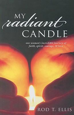 My Radiant Candle: One Woman's Incredible Journey of Faith, Spirit, Courage, & Love