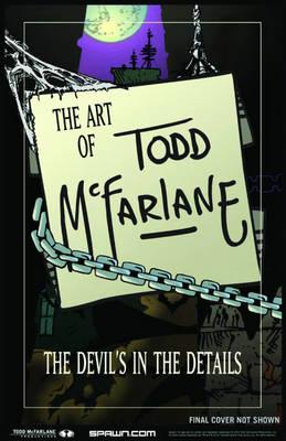 Art of Todd McFarlane: The Devil's in the Details S&N HC