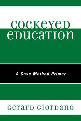 Cockeyed Education: A Case Method Primer