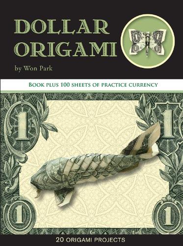 Dollar Origami: 10 Origami Projects Including the Amazing Koi Fish