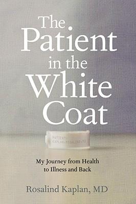 The Patient in the White Coat: My Odyssey from Health to Illness and Back