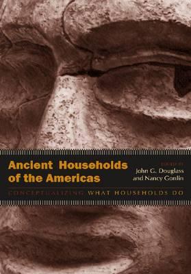Ancient Households of the Americas: Conceptualizing What Households Do