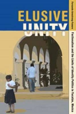 Elusive Unity: Factionalism and the Limits of Identity Politics in Yucatan, Mexico