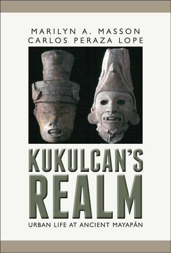 Kukulcan's Realm: Urban Life at Ancient Mayapán