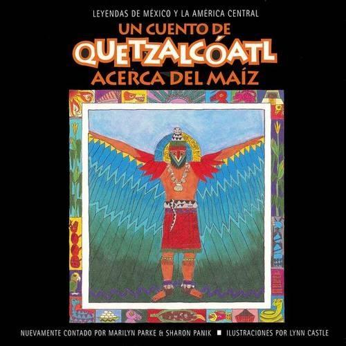 Un cuento de Quetzalcoatl Acerca del Maiz: Acerca del Maiz