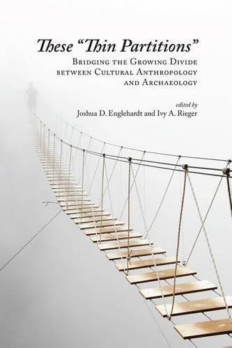 These ""Thin Partitions"": Bridging the Growing Divide between Cultural Anthropology and Archaeology