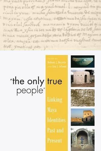 ""The Only True People"": Linking Maya Identities Past and Present