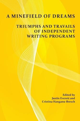 A Minefield of Dreams: Triumphs and Travails of Independent Writing Programs