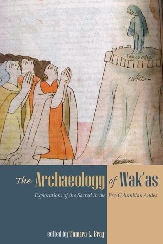 The Archaeology of Wak'as: Explorations of the Sacred in the Pre-Columbian Andes