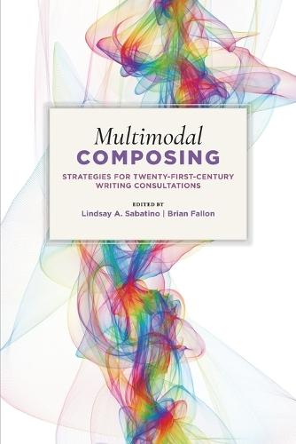 Multimodal Composing: Strategies for Twenty-First-Century Writing Consultations