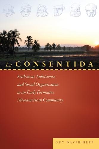 La Consentida: Settlement, Subsistence, and Social Organization in an Early Formative Mesoamerican Community