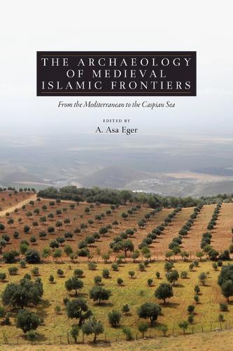 The Archaeology of Medieval Islamic Frontiers: From the Mediterranean to the Caspian Sea