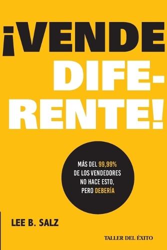 Vende diferente!: Más del 99.99% de los vendedores no hace esto, pero debería