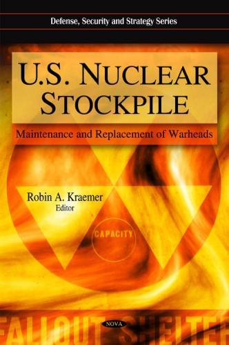 U.S. Nuclear Stockpile: Maintenance & Replacement of Warheads