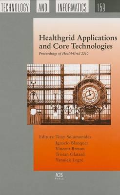 Healthgrid Applications and Core Technologies: Proceedings of Healthgrid 2010