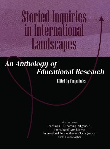 Storied Inquiries in International Landscapes: An Anthology of Educational Research