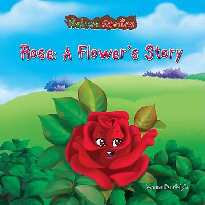 Rose: A Flower's Story
