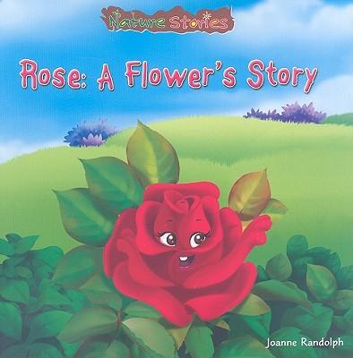 Rose: A Flower's Story