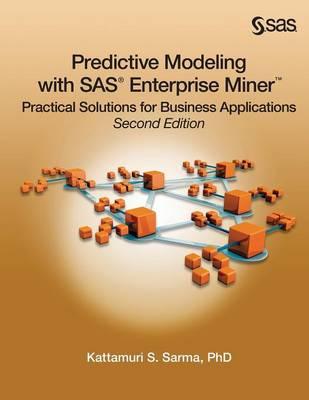 Predictive Modeling with SAS Enterprise Miner: Practical Solutions for Business Applications, Second Edition