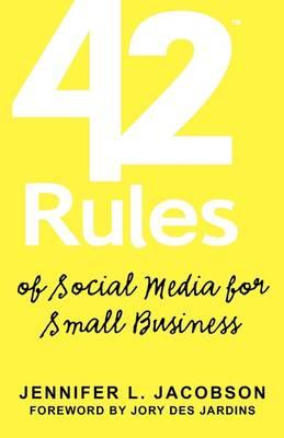 42 Rules of Social Media for Small Business: "A Modern Survival Guide That Answers the Question ""What Do I Do with Social Media""?"