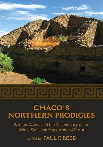 Chaco's Northern Prodigies: Salmon, Aztec, and the Ascendancy of the Middle San Juan Region After AD 1100