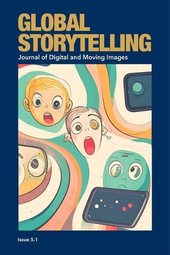 Global Storytelling, Vol. 5, No. 1: Digital Narratives in Transnational Circulation: Power, Vulnerability, and Creative Possibility