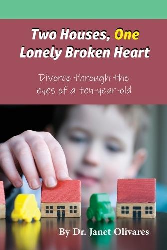 Two Houses, One Lonely Broken Heart: Divorce through the eyes of a ten-year-old