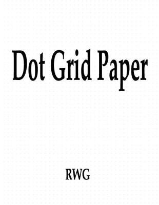 Dot Grid Paper: "100 Pages 8.5"" X 11"""