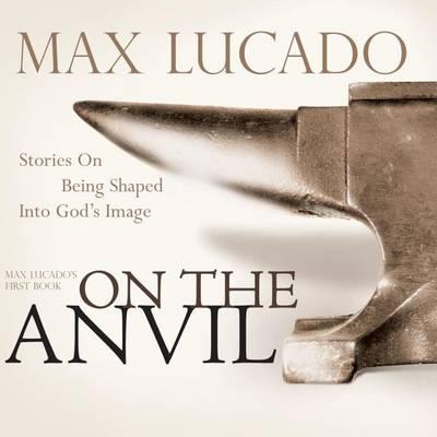 On the Anvil: Being Shaped Into God's Image