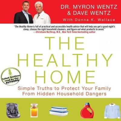 The Healthy Home: Simple Truths to Protect Your Family from Hidden Household Dangers