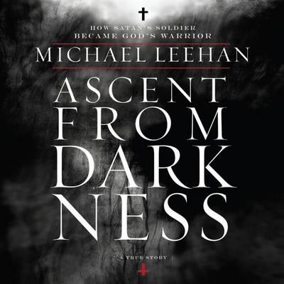Ascent from Darkness: How Satan's Soldier Became God's Warrior