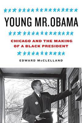 Young Mr. Obama: Chicago and the Making of a Black President
